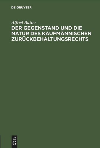 Der Gegenstand und die Natur des kaufmännischen Zurückbehaltungsrechts: Ein Beitrag zur Lehre vom Rechtsbegriff der Sache und des Wertpapiers