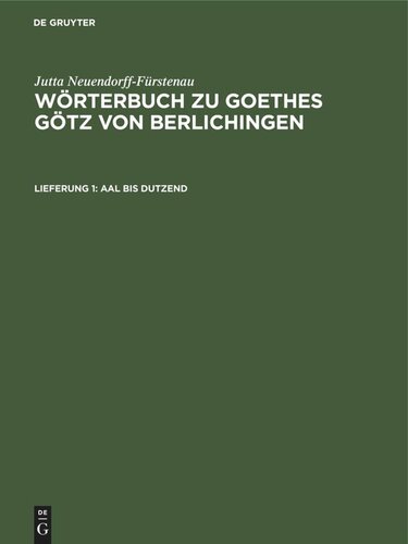 Wörterbuch zu Goethes Götz von Berlichingen: Lieferung 1 Aal bis Dutzend