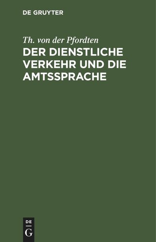 Der dienstliche Verkehr und die Amtssprache: Aus der Grundlage der Bekanntmachung der Zivil-Staatsministerien vom 28. April 1901