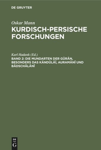 Kurdisch-persische Forschungen: Band 2 Die Mundarten der Gûrân, besonders das Kändûläî, Auramânî und Bâdschälânî