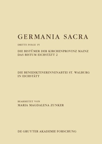 Germania Sacra: Band 15 Die Benediktinerinnenabtei St. Walburg in Eichstätt. Die Bistümer der Kirchenprovinz Mainz. Das Bistum Eichstätt 2