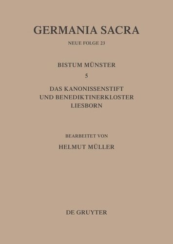 Germania Sacra: Band 23 Die Bistümer der Kirchenprovinz Köln. Das Bistum Münster 5. Das Kanonissenstift und Benediktinerkloster Liesborn