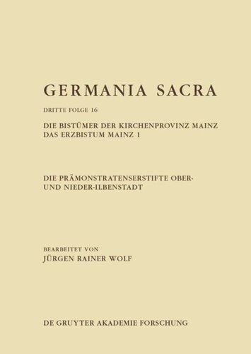 Germania Sacra: Band 16 Die Prämonstratenserstifte Ober- und Nieder-Ilbenstadt. Die Bistümer der Kirchenprovinz Mainz. Das Erzbistum Mainz 1