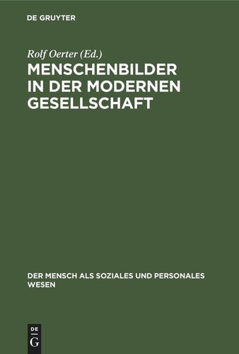 Menschenbilder in der modernen Gesellschaft: Konzeptionen des Menschen in Wissenschaft, Bildung, Kunst, Wirtschaft und Politik