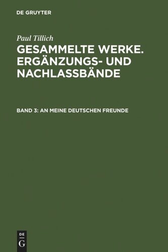 Gesammelte Werke. Ergänzungs- und Nachlaßbände. Band 3 An meine deutschen Freunde: Die politischen Reden Paul Tillichs während des 2. Weltkriegs über die Stimme Amerikas