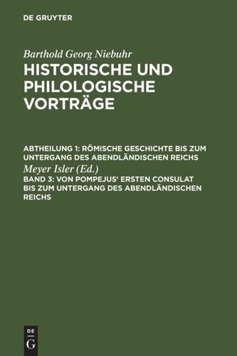 Historische und philologische Vorträge: Band 3 Von Pompejus' ersten Consulat bis zum Untergang des abendländischen Reichs