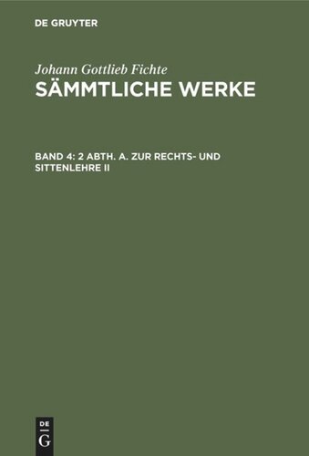 Johann Gottlieb Fichte’s Sämmtliche Werke: Band 4 2 Abth. A. Zur Rechts- und Sittenlehre II