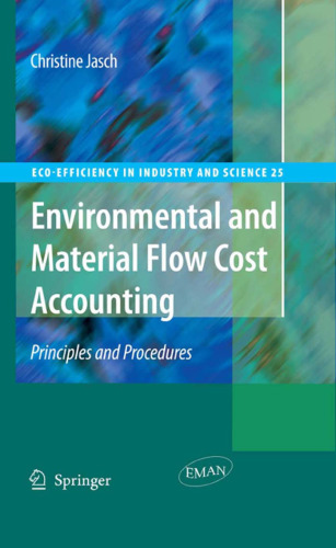Environmental and Material Flow Cost Accounting: Principles and Procedures (Eco-Efficiency in Industry and Science)