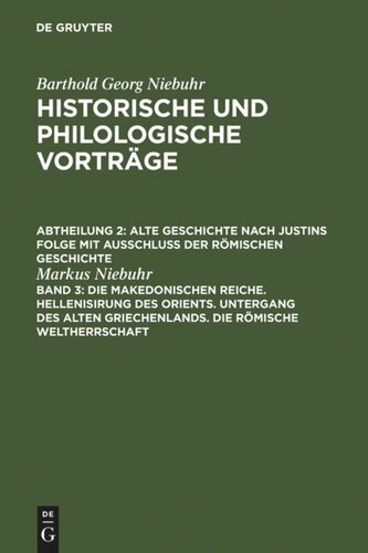 Historische und philologische Vorträge: Band 3 Die makedonischen Reiche. Hellenisirung des Orients. Untergang des alten Griechenlands. Die römische Weltherrschaft