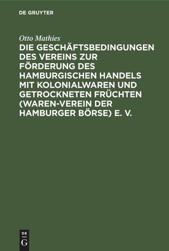 Die Geschäftsbedingungen des Vereins zur Förderung des Hamburgischen Handels mit Kolonialwaren und getrockneten Früchten (Waren-Verein der Hamburger Börse) e. V.: Auf Grund der Entscheidungen des Schiedsgerichts, der Protokolle und Akten der Vereins