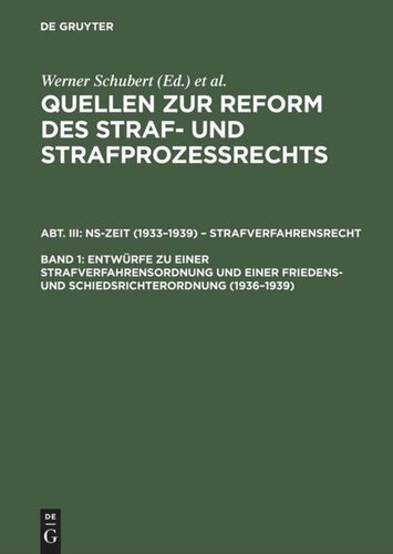 Quellen zur Reform des Straf- und Strafprozeßrechts: Band 1 Entwürfe zu einer Strafverfahrensordnung und einer Friedens- und Schiedsrichterordnung (1936–1939)