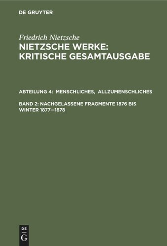 Nietzsche Werke: Band 2 Menschliches, Allzumenschliches. Band 1, Nachgelassene Fragmente, 1876 bis Winter 1877–1878