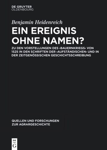 Ein Ereignis ohne Namen?: Zu den Vorstellungen des ‚Bauernkriegs‘ von 1525 in den Schriften der ‚Aufständischen‘ und in der zeitgenössischen Geschichtsschreibung.