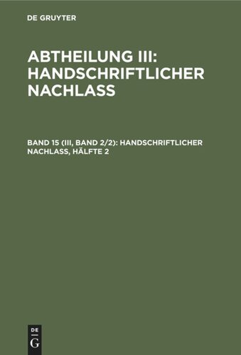 Gesammelte Schriften: Band 15 (III, Band 2/2) Handschriftlicher Nachlaß, Hälfte 2