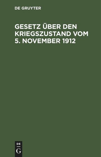 Gesetz über den Kriegszustand vom 5. November 1912: Mit Aenderungen von 1914 und den Vollzugsvorschriften