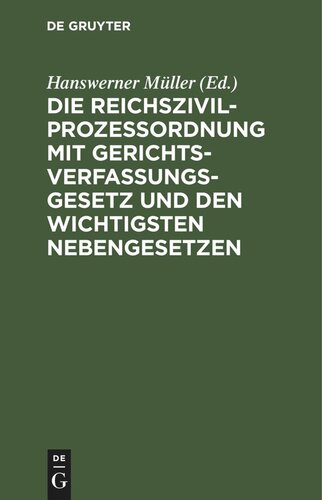 Die Reichszivilprozeßordnung mit Gerichtsverfassungsgesetz und den wichtigsten Nebengesetzen