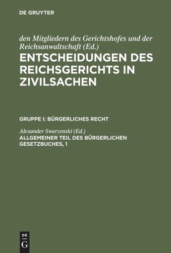 Entscheidungen des Reichsgerichts in Zivilsachen. Allgemeiner Teil des Bürgerlichen Gesetzbuches, 1: Einführungsgesetz und Preuß. Ausführungsgesetz zum Bürgerlichen Gesetzbuch. Landesrecht