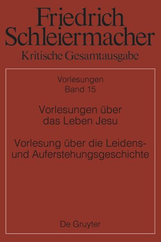 Kritische Gesamtausgabe: Band 15 Vorlesungen über das Leben Jesu Vorlesung über die Leidens- und Auferstehungsgeschichte