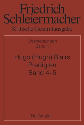 Kritische Gesamtausgabe. Band 1 Hugo (Hugh) Blairs Predigten: Aus dem Englischen übersetzt. Band 4 (1795), Band 5 (1802). Mit Synopse der Übersetzungsvorlagen