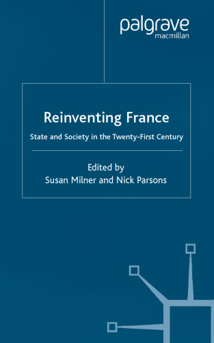 Reinventing France: State and Society in the 21st Century (French Politics, Society and Culture)