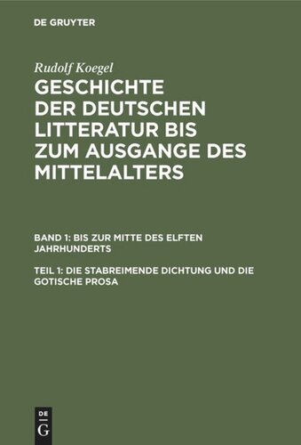 Geschichte der deutschen Litteratur bis zum Ausgange des Mittelalters: Teil 1 Die stabreimende Dichtung und die gotische Prosa