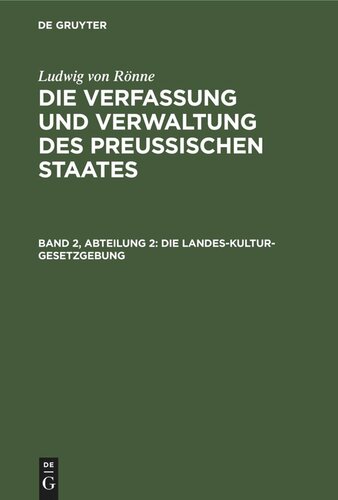 Die Verfassung und Verwaltung des Preussischen Staates: Band 2, Abteilung 2 Die Landes-Kultur-Gesetzgebung