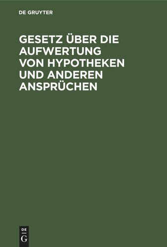 Gesetz über die Aufwertung von Hypotheken und anderen Ansprüchen: Vom 16. Juli 1925 nebst allen bisher erschienenen Durchführungsbestimmungen