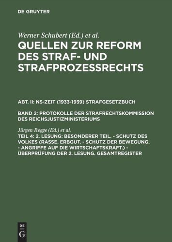 Quellen zur Reform des Straf- und Strafprozeßrechts: Teil 4 2. Lesung: Besonderer Teil. - Schutz des Volkes (Rasse. Erbgut. - Schutz der Bewegung. - Angriffe auf die Wirtschaftskraft.) - Überprüfung der 2. Lesung. Gesamtregister