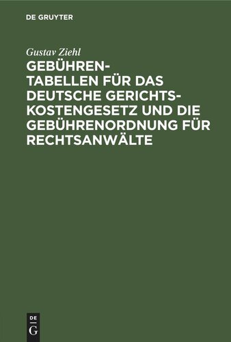 Gebühren-Tabellen für das Deutsche Gerichtskostengesetz und die Gebührenordnung für Rechtsanwälte: in der vom 1. April 1910 ab geltenden Fassung nebst erläuternden Vorbemerkungen