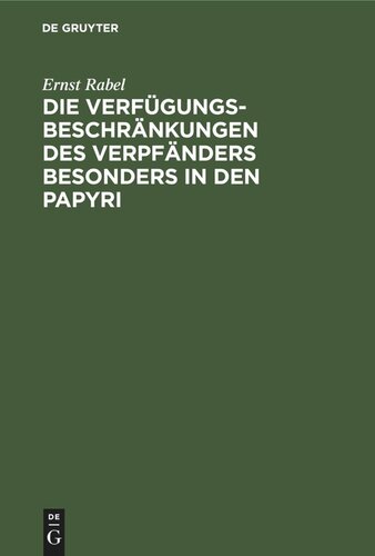 Die Verfügungsbeschränkungen des Verpfänders besonders in den Papyri: Mit einem Anhang: Eine unveröffentlichte Basler Papyrusurkunde