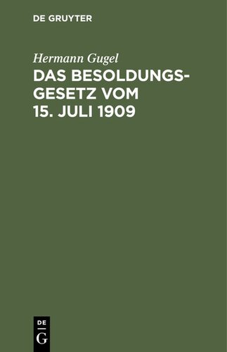 Das Besoldungsgesetz vom 15. Juli 1909: Mit den Ausführungsbestimmungen für Preußen, Bayern, Sachsen und Württemberg, dem Reichsbeamtengesetz (Auszug), dem Offizierspensions- und dem Mannschaftsversorgungsgesetz. Handausgabe mit Erläuterungen und ausführlichem Sachregister