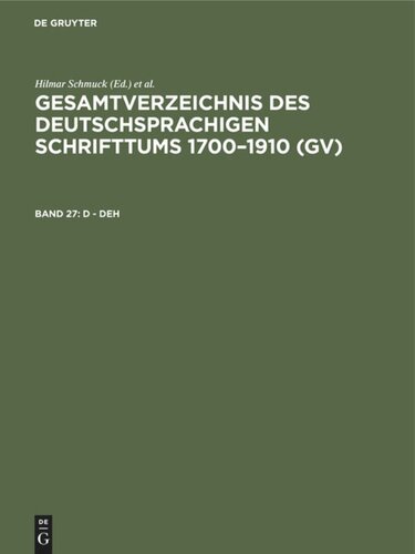 Gesamtverzeichnis des deutschsprachigen Schrifttums 1700–1910 (GV): Band 27 D - Deh