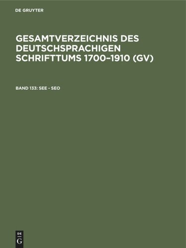 Gesamtverzeichnis des deutschsprachigen Schrifttums 1700–1910 (GV): Band 133 See - Seo