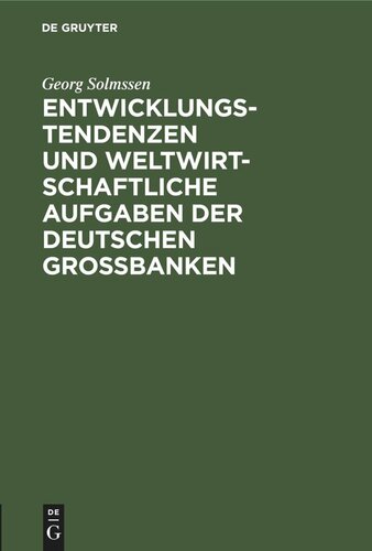 Entwicklungstendenzen und weltwirtschaftliche Aufgaben der deutschen Großbanken: Vortrag, gehalten in Zürich am 5. Feb. 1930 auf Einladung der Deutschen Handelskammer in der Schweiz