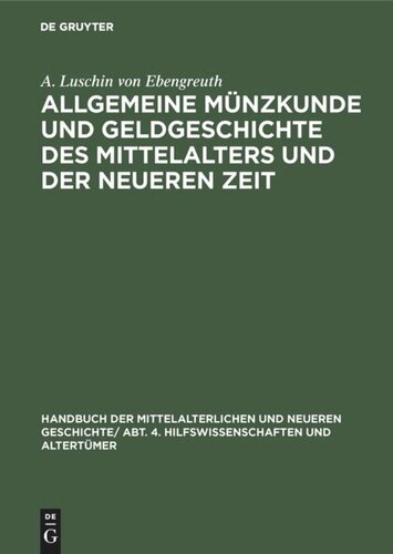 Handbuch der mittelalterlichen und neueren Geschichte: Allgemeine Münzkunde und Geldgeschichte des Mittelalters und der neueren Zeit