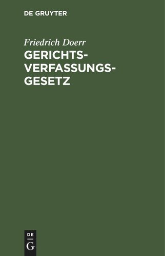 Gerichtsverfassungsgesetz: Nebst Einführungsgesetz und einem Anhang die gesetzl. Regelung der deutschen Konsular- und Schutzgebietsgerichtsverfassung enthaltend