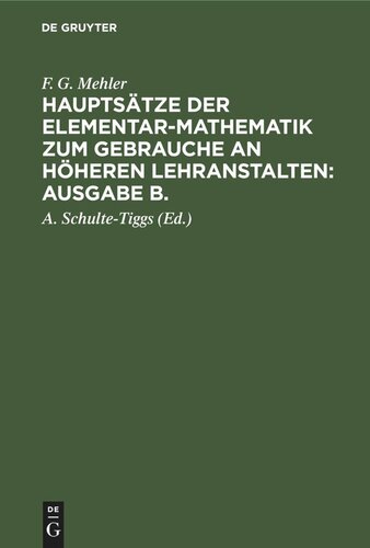 Hauptsätze der Elementar-Mathematik zum Gebrauche an höheren Lehranstalten: Ausgabe B.: Hauptsätze der Elementar-Mathematik zum Gebrauche an höheren Lehranstalten: Ausgabe B.