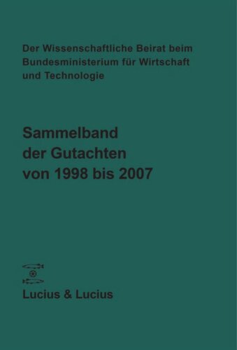 Der Wissenschaftliche Beirat beim Bundesministerium für Wirtschaft und Technologie: Sammelband der Gutachten von 1998 bis 2007