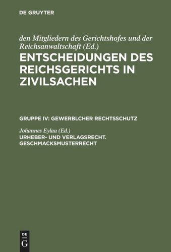 Entscheidungen des Reichsgerichts in Zivilsachen: Urheber- und Verlagsrecht. Geschmacksmusterrecht