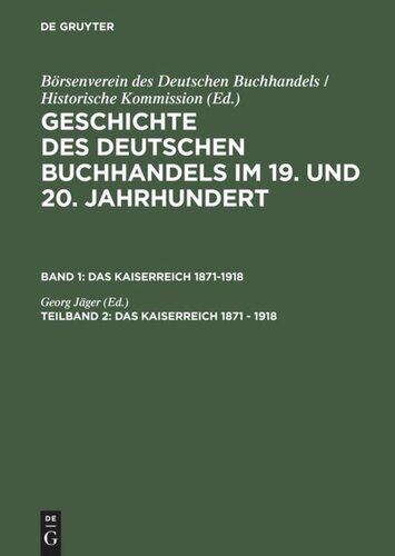 Geschichte des deutschen Buchhandels im 19. und 20. Jahrhundert: Teil 2 Das Kaiserreich 1871 - 1918