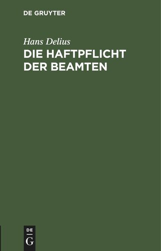 Die Haftpflicht der Beamten: Nach Reichsrecht und dem Recht der deutschen Bundesstaaten unter Berücksichtigung der Haftpflicht des Staates (Gemeindeverbandes u.s.w.)