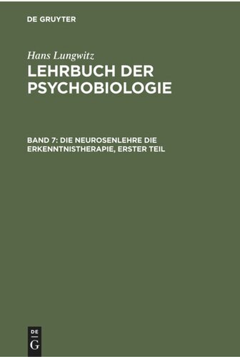 Lehrbuch der Psychobiologie: Band 7 Die Neurosenlehre die Erkenntnistherapie, Erster Teil