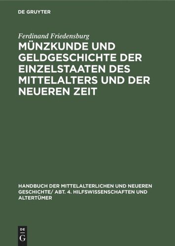 Handbuch der mittelalterlichen und neueren Geschichte: Münzkunde und Geldgeschichte der Einzelstaaten des Mittelalters und der neueren Zeit
