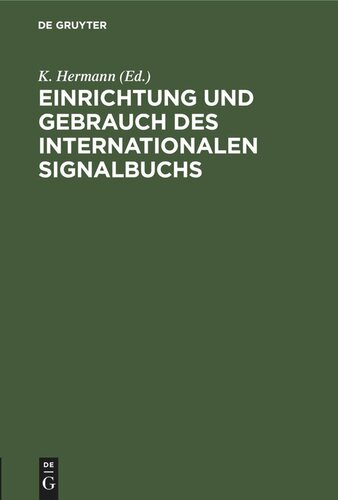 Einrichtung und Gebrauch des Internationalen Signalbuchs: Einrichtung und Gebrauch des Internationalen Signalbuchs. Zur Benutzung in Navigationsschulen und auf Schulschiffen