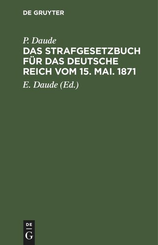 Das Strafgesetzbuch für das Deutsche Reich vom 15. Mai. 1871: Mit den Entscheidungen der Reichsgerichts