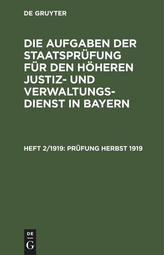 Die Aufgaben der Staatsprüfung für den höheren Justiz- und Verwaltungsdienst in Bayern: Heft 2/1919 Prüfung Herbst 1919