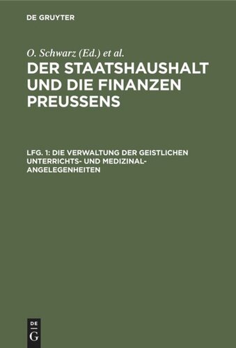 Der Staatshaushalt und die Finanzen Preussens: Lfg. 1 Die Verwaltung der geistlichen Unterrichts- und Medizinal-Angelegenheiten