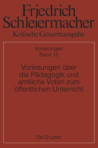 Kritische Gesamtausgabe: Band 12 Vorlesungen über die Pädagogik und amtliche Voten zum öffentlichen Unterricht