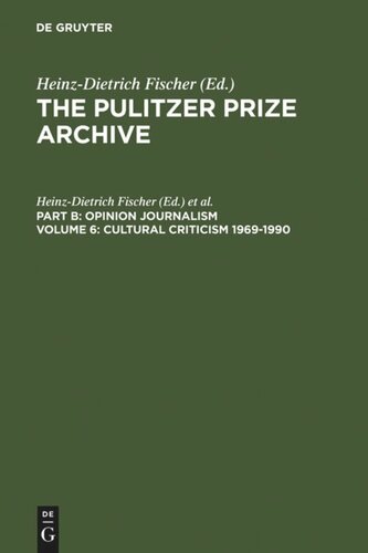 The Pulitzer Prize Archive. Volume 6 Cultural Criticism 1969-1990: From Architectural Damages to Press Imperfections