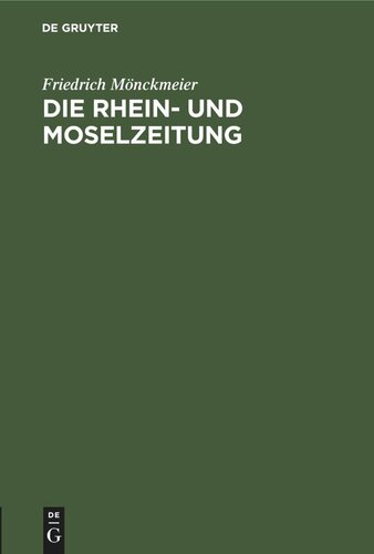 Die Rhein- und Moselzeitung: Beitrag zur Entstehung der katholischen Presse und des politischen Katholizismus in den Rheinlanden. Inaugural-Dissertation zur Erlangung der Doktorwürde genehmigt von der Philosophischen Fakultät der Rheinischen Friedrich-Wilhelms-Universität zu Bonn